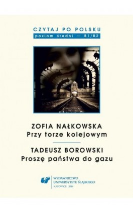 Czytaj po polsku. T. 8: Zofia Nałkowska: „Przy torze kolejowym”, Tadeusz Borowski: „Proszę państwa do gazu” - Ebook - 978-83-8012-058-7