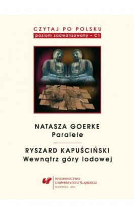 Czytaj po polsku. T. 6: Natasza Goerke: „Paralele”, Ryszard Kapuściński: „Wewnątrz góry lodowej” - Ebook - 978-83-8012-059-4