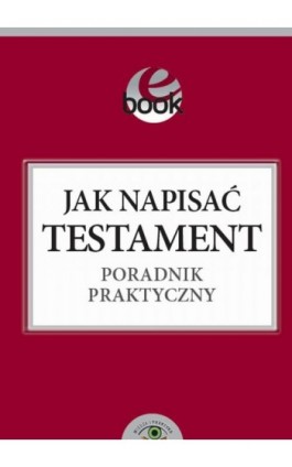 Jak napisać testament poradnik praktyczny - Ewa Kosecka - Ebook - 978-83-269-2151-3