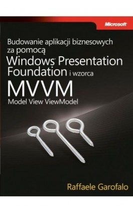 Budowanie aplikacji biznesowych za pomocą Windows Presentation Foundation i wzorca Model View ViewM - Garofalo Raffaele - Ebook - 978-83-7541-226-0