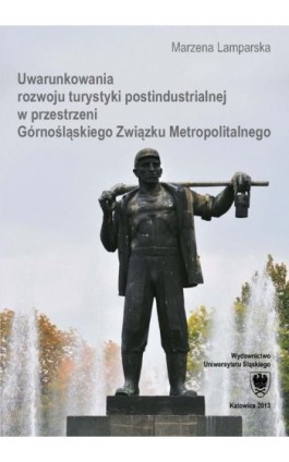 Uwarunkowania rozwoju turystyki postindustrialnej w przestrzeni Górnośląskiego Związku Metropolitalnego - Marzena Lamparska - Ebook - 978-83-8012-185-0