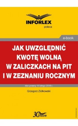 Jak uwzględniać kwotę wolną w zaliczkach na PIT i w zeznaniu rocznym - Grzegorz Ziółkowski - Ebook - 978-83-65947-84-0