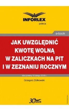 Jak uwzględniać kwotę wolną w zaliczkach na PIT i w zeznaniu rocznym - Grzegorz Ziółkowski - Ebook - 978-83-65947-84-0