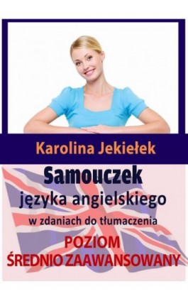 Samouczek języka angielskiego w zdaniach do tłumaczenia. Poziom średnio zaawansowany - Karolina Jekiełek - Ebook - 978-83-7859-367-6