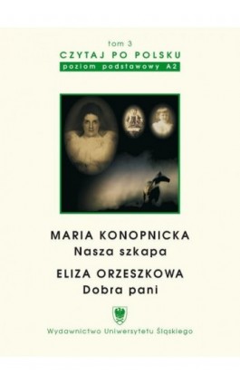 Czytaj po polsku. T. 3: Maria Konopnicka: ""Nasza szkapa"". Eliza Orzeszkowa: ""Dobra pani"". Wyd. 3. - Ebook - 978-83-8012-179-9