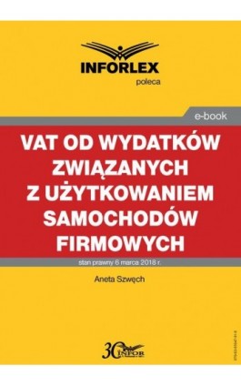 VAT od wydatków związanych z użytkowaniem samochodów firmowych - Aneta Szwęch - Ebook - 978-83-65947-91-8