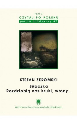 Czytaj po polsku. T. 4: Stefan Żeromski: „Siłaczka”, „Rozdziobią nas kruki, wrony...”. Wyd. 3. - Ebook - 978-83-8012-177-5