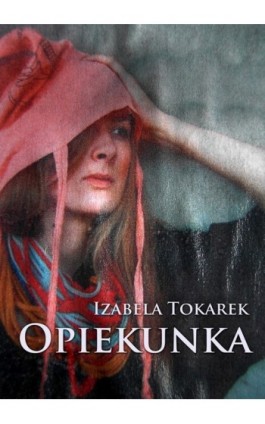 Opiekunka - Izabela Tokarek - Ebook - 978-83-7859-020-0