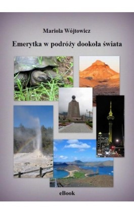 Emerytka w podróży dookoła świata - Mariola Wójtowicz - Ebook - 978-83-937771-5-0