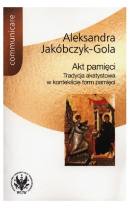 Akt pamięci - Aleksandra Jakóbczyk-Gola - Ebook - 978-83-235-1383-4