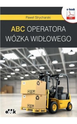 ABC operatora wózka widłowego - Paweł Strycharski - Ebook - 978-83-7804-537-3