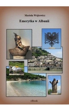 Emerytka w Albanii - Mariola Wójtowicz - Ebook - 978-83-946964-5-0