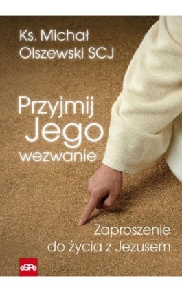 Przyjmij Jego wezwanie - Michał Olszewski - Ebook - 978-83-7482-832-1