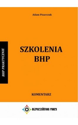 Szkolenia BHP. Komentarz - Adam Pisarczuk - Ebook - 978-83-946232-7-2