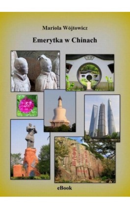 Emerytka w Chinach - Mariola Wójtowicz - Ebook - 978-83-943465-9-1