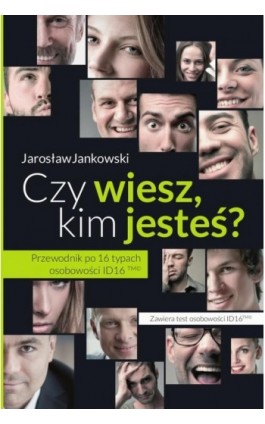 Czy wiesz kim jesteś? Przewodnik po 16 typach osobowości ID16 - Jarosław Jankowski - Ebook - 978-83-63837-79-2