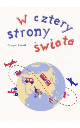 W cztery strony świata - Grzegorz Zaleski - Ebook - 978-83-7859-082-8