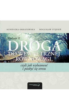 Droga do wewnętrznej równowagi, czyli jak wyluzować i pozbyć się stresu. Wydanie II - Agnieszka Ornatowska - Audiobook - 978-83-246-7373-5