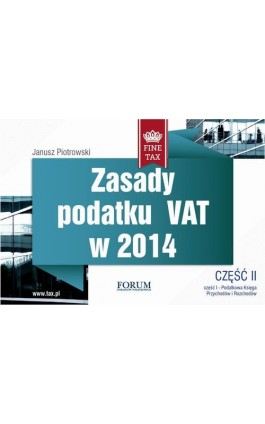 Zasady podatku VAT w 2014 część II - Janusz Piotrowski - Ebook - 978-83-63913-38-0