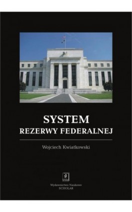 System rezerwy federalnej - Wojciech Kwiatkowski - Ebook - 978-83-7383-703-4