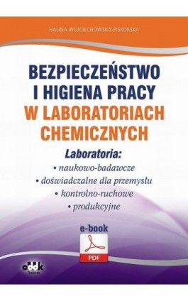 Bezpieczeństwo i higiena pracy w laboratoriach chemicznych. Laboratoria: naukowo-badawcze, doświadczalne dla przemysłu, kontroln - Halina Wojciechowska-Piskorska - Ebook - 978-83-7804-429-1