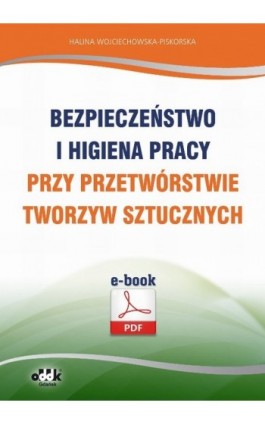 Bezpieczeństwo i higiena pracy przy przetwórstwie tworzyw sztucznych - Halina Wojciechowska-Piskorska - Ebook - 978-83-7804-433-8