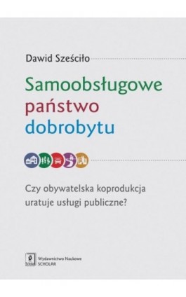 Samoobsługowe państwo dobrobytu - Dawid Sześciło - Ebook - 978-83-7383-788-1