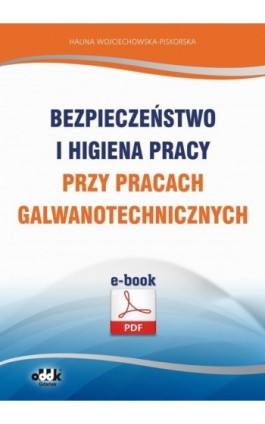 Bezpieczeństwo i higiena pracy przy pracach galwanotechnicznych - Halina Wojciechowska-Piskorska - Ebook - 978-83-7804-430-7