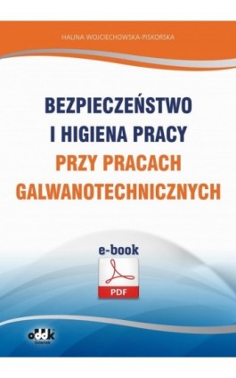 Bezpieczeństwo i higiena pracy przy pracach galwanotechnicznych - Halina Wojciechowska-Piskorska - Ebook - 978-83-7804-430-7