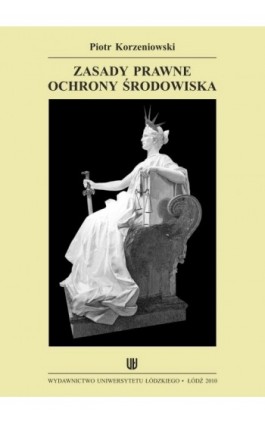 Zasady prawne ochrony środowiska - Piotr Korzeniowski - Ebook - 978-83-7525-470-9