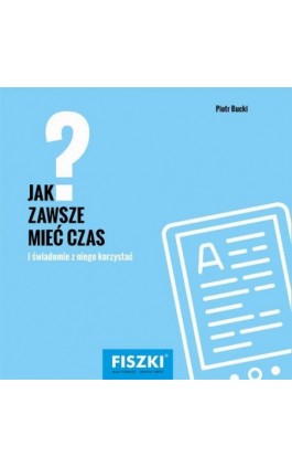 Jak zawsze mieć czas? - Piotr Bucki - Ebook - 978-83-7843-269-2