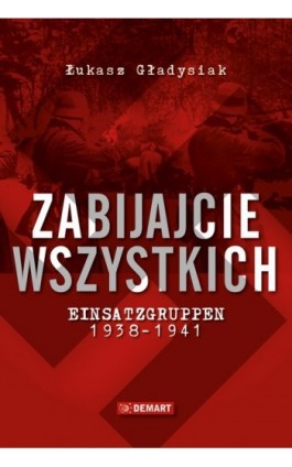 Zabijajcie wszystkich. - Łukasz Gładysiak - Ebook - 978-83-7427-886-7