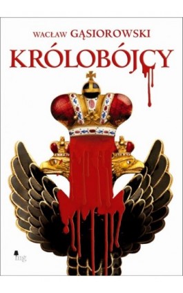 Królobójcy - Wacław Gąsiorowski - Ebook - 978-83-7779-019-9