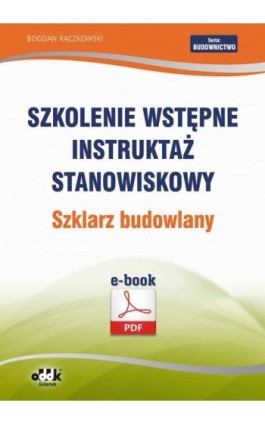 Szkolenie wstępne Instruktaż stanowiskowy Szklarz budowlany - Bogdan Rączkowski - Ebook - 978-83-7804-424-6