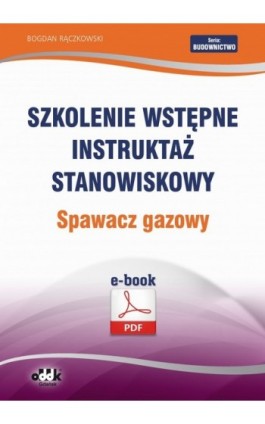 Szkolenie wstępne Instruktaż stanowiskowy Spawacz gazowy - Bogdan Rączkowski - Ebook - 978-83-7804-421-5
