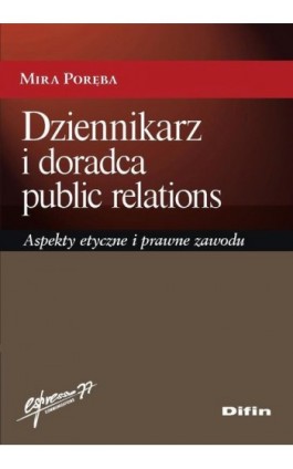 Dziennikarz i doradca public relations. Aspekty etyczne i prawne zawodu - Mira Poręba - Ebook - 978-83-7930-189-8
