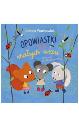 Opowiastki dla małych uszu - Joanna Wachowiak - Ebook - 978-83-7551-518-3