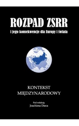 Rozpad ZSRR i jego konsekwencje dla Europy i świata część 3 Kontekst międzynarodowy - Joachim Diec - Ebook - 978-83-7638-157-2