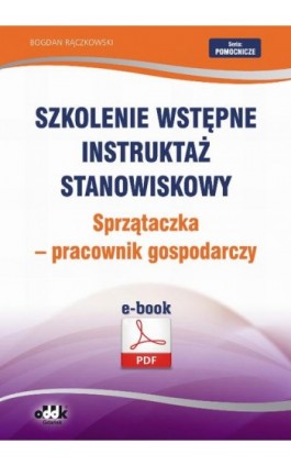 Szkolenie wstępne Instruktaż stanowiskowy Sprzątaczka - pracownik gospodarczy - Bogdan Rączkowski - Ebook - 978-83-7804-449-9