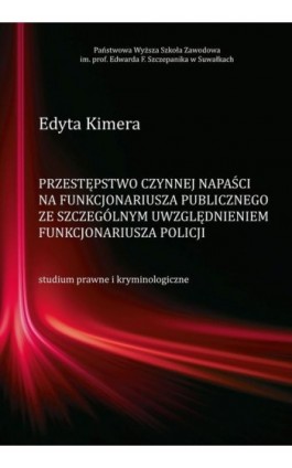 Przestępstwo czynnej napaści na funkcjonariusza publicznego ze szczególnym uwzględnieniem funkcjonariusza Policji - Edyta Kimera - Ebook - 978-83-939529-0-8