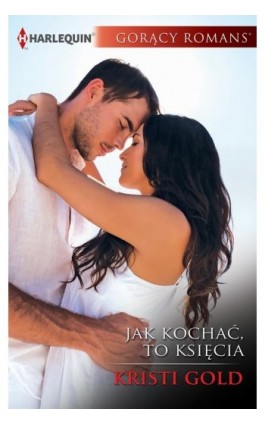 Jak kochać, to księcia - Kristi Gold - Ebook - 978-83-276-2886-2