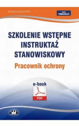 Szkolenie wstępne Instruktaż stanowiskowy Pracownik ochrony - Bogdan Rączkowski - Ebook - 978-83-7804-447-5