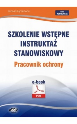 Szkolenie wstępne Instruktaż stanowiskowy Pracownik ochrony - Bogdan Rączkowski - Ebook - 978-83-7804-447-5