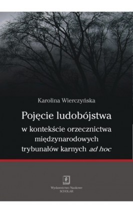 Pojęcie ludobójstwa w kontekście orzecznictwa międzynarodowych trybunałów karnych ad hoc - Karolina Wierczyńska - Ebook - 978-83-7383-452-1