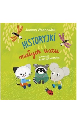 Historyjki dla małych uszu - Joanna Wachowiak - Ebook - 978-83-7551-519-0