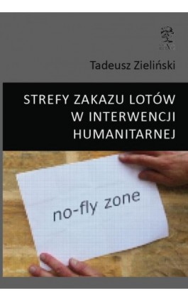 STREFY ZAKAZU LOTÓW W INTERWENCJI HUMANITARNEJ - Tadeusz Zieliński - Ebook - 978-83-64447-46-4