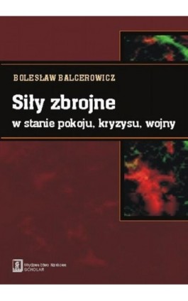 Siły zbrojne w stanie pokoju, kryzysu, wojny - Bolesław Balcerowicz - Ebook - 978-83-7383-469-9