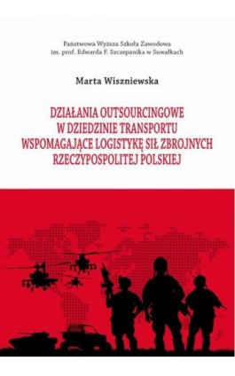 Działania outsourcingowe w dziedzinie transportu wspomagające logistykę Sił Zbrojnych Rzeczypospolitej Polskiej - Marta Wiszniewska - Ebook - 978-83-939529-1-5