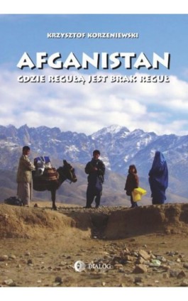 Afganistan gdzie regułą jest brak reguł - Krzysztof Korzeniewski - Ebook - 978-83-8002-256-0