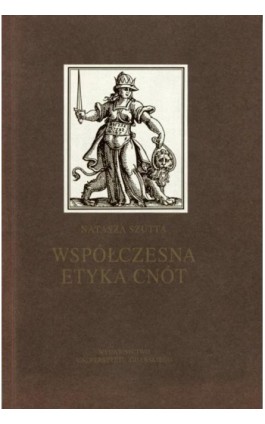 Współczesna etyka cnót. Projekt nowej etyki? - Natasza Szutta - Ebook - 978-83-7326-420-5